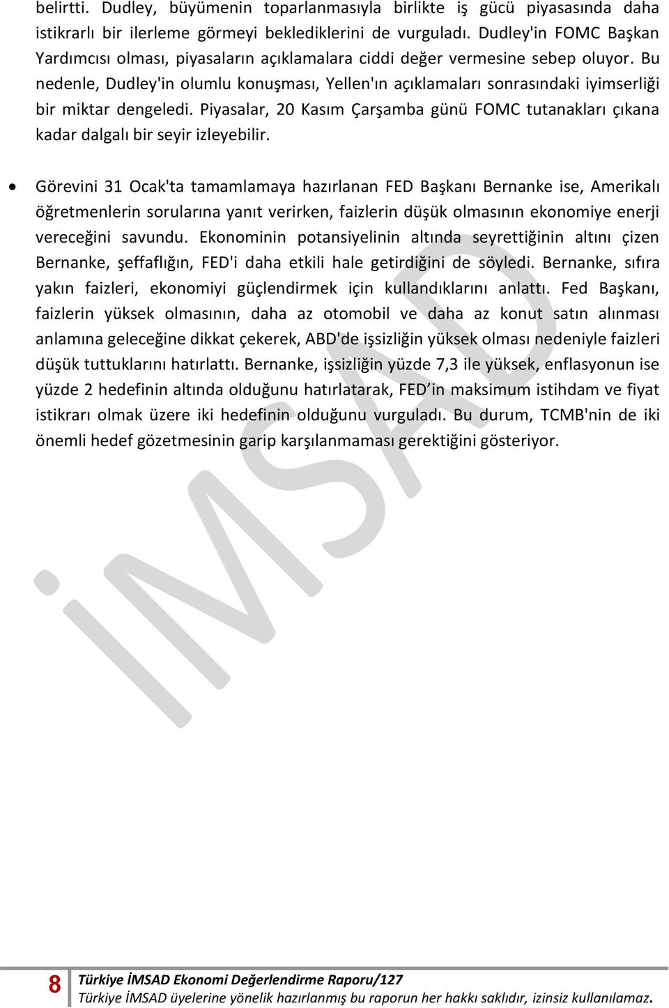 Bu nedenle, Dudley'in olumlu konuşması, Yellen'ın açıklamaları sonrasındaki iyimserliği bir miktar dengeledi.