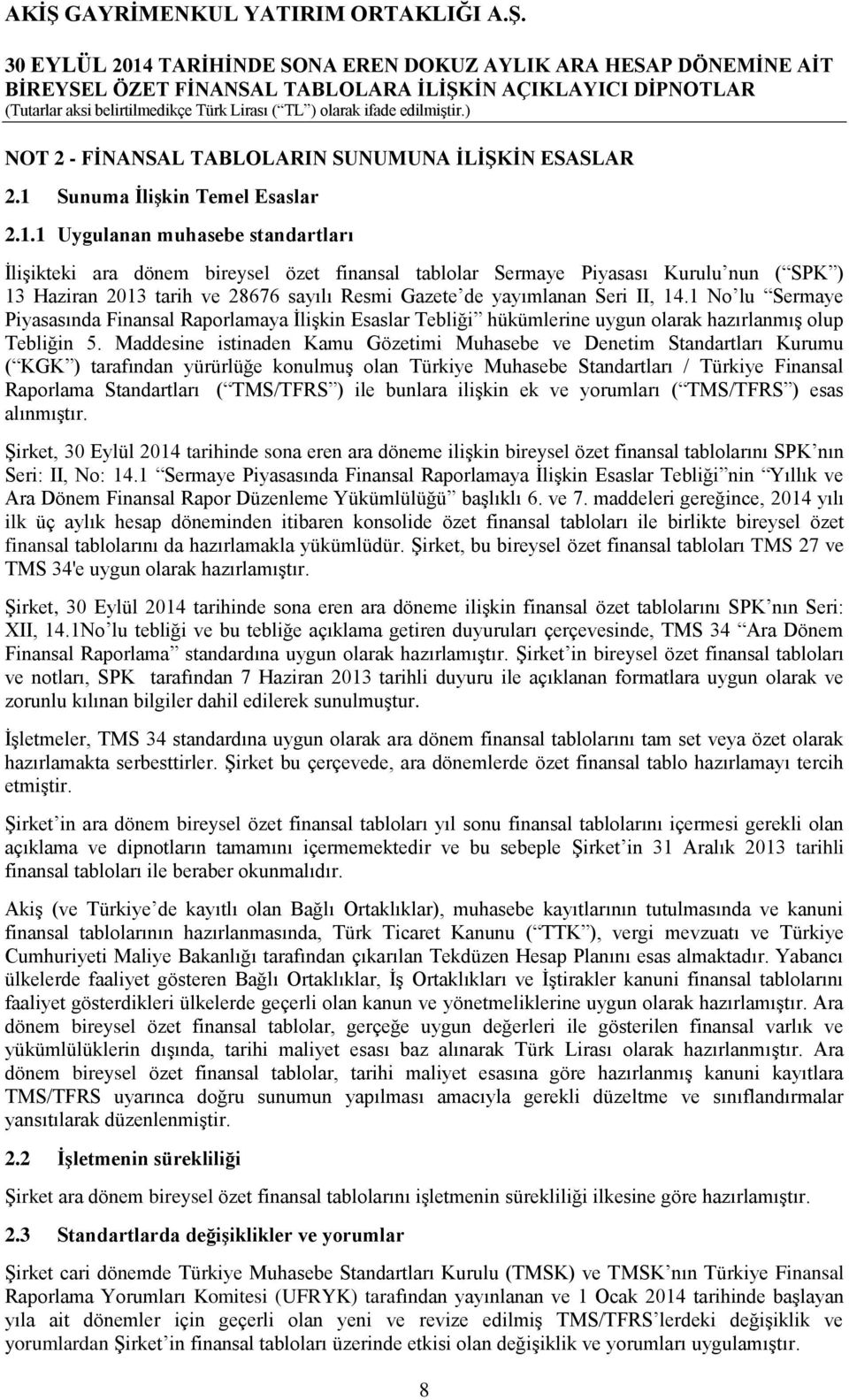 1 Uygulanan muhasebe standartları ĠliĢikteki ara dönem bireysel özet finansal tablolar Sermaye Piyasası Kurulu nun ( SPK ) 13 Haziran 2013 tarih ve 28676 sayılı Resmi Gazete de yayımlanan Seri II, 14.