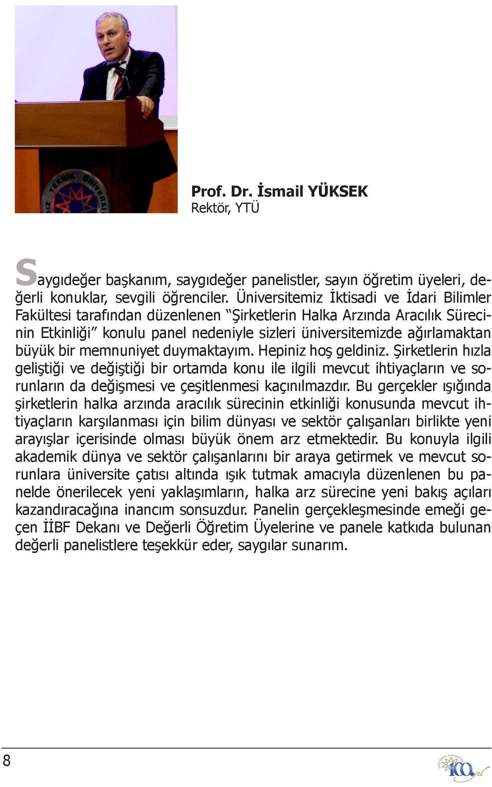 memnuniyet duymaktayım. Hepiniz hoş geldiniz. Şirketlerin hızla geliştiği ve değiştiği bir ortamda konu ile ilgili mevcut ihtiyaçların ve sorunların da değişmesi ve çeşitlenmesi kaçınılmazdır.