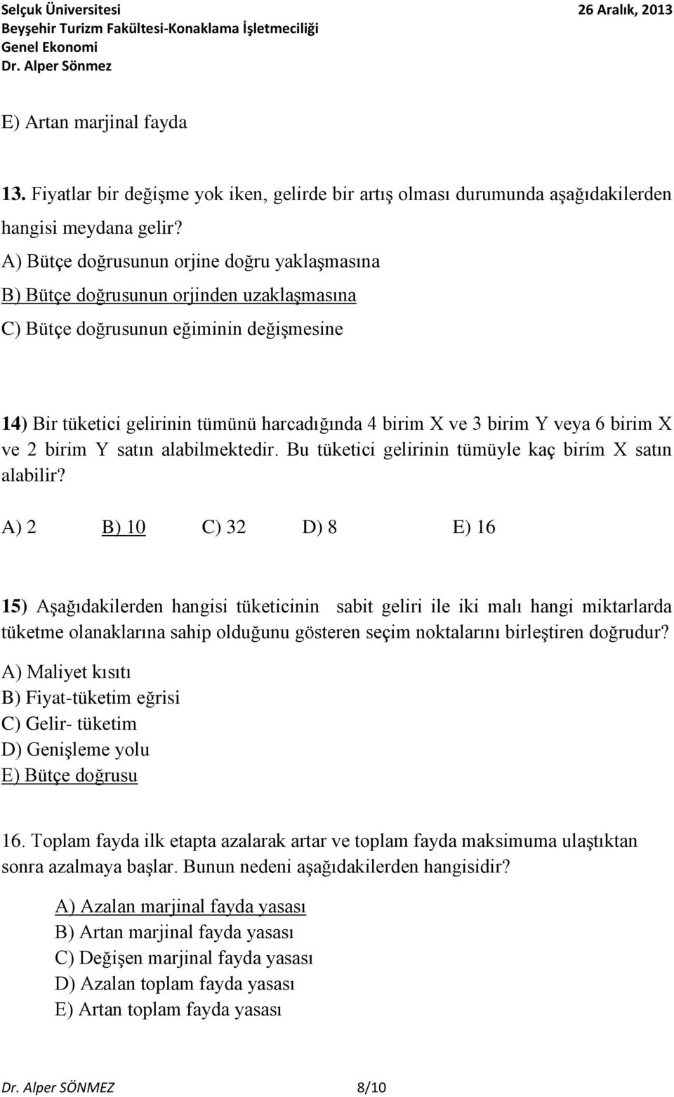 veya 6 birim X ve 2 birim Y satın alabilmektedir. Bu tüketici gelirinin tümüyle kaç birim X satın alabilir?