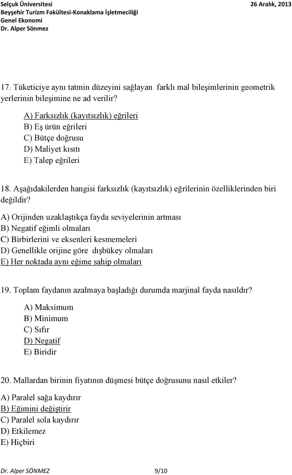 Aşağıdakilerden hangisi farksızlık (kayıtsızlık) eğrilerinin özelliklerinden biri değildir?