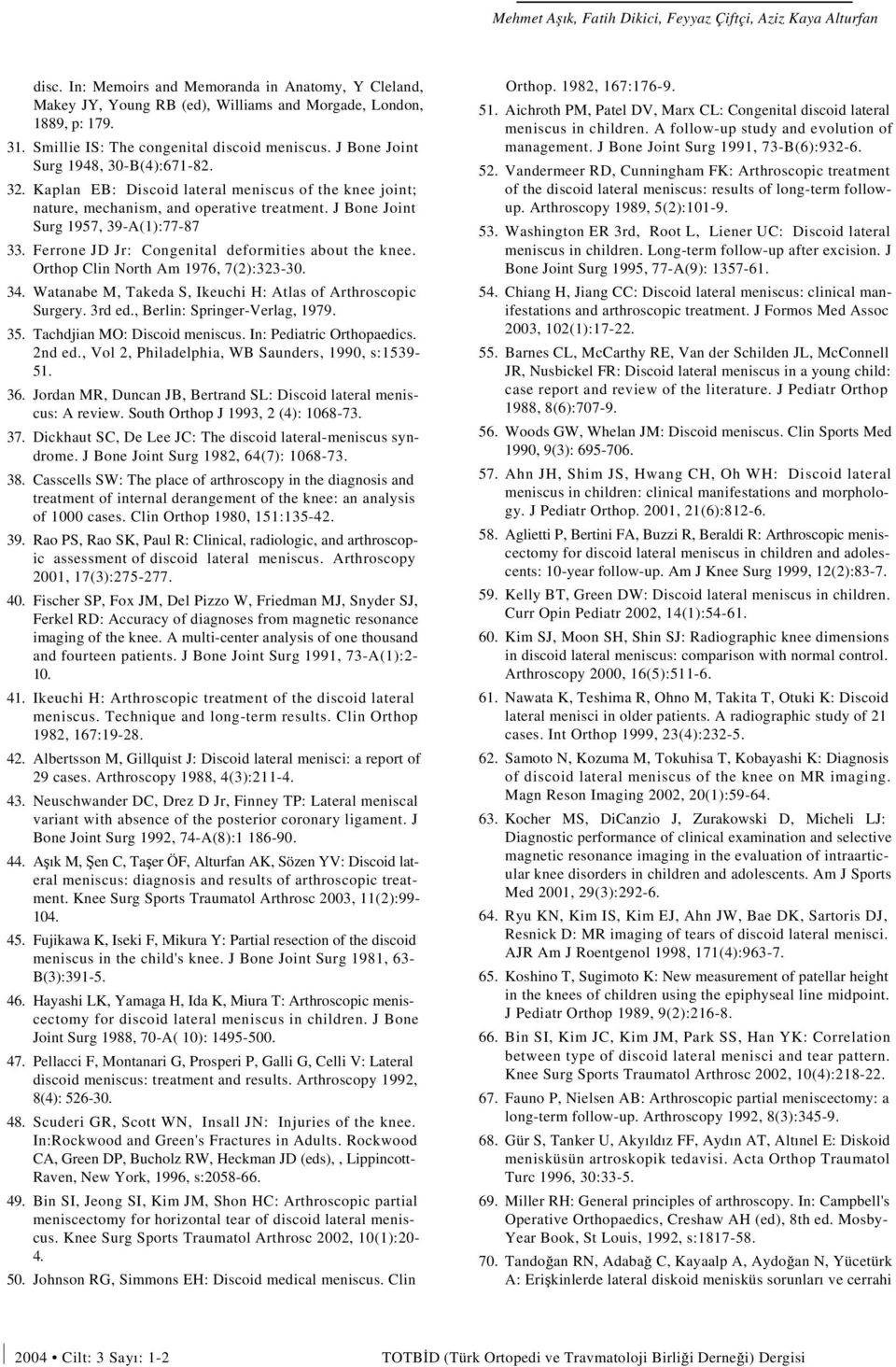 J Bone Joint Surg 1957, 39-A(1):77-87 33. Ferrone JD Jr: Congenital deformities about the knee. Orthop Clin North Am 1976, 7(2):323-30. 34.