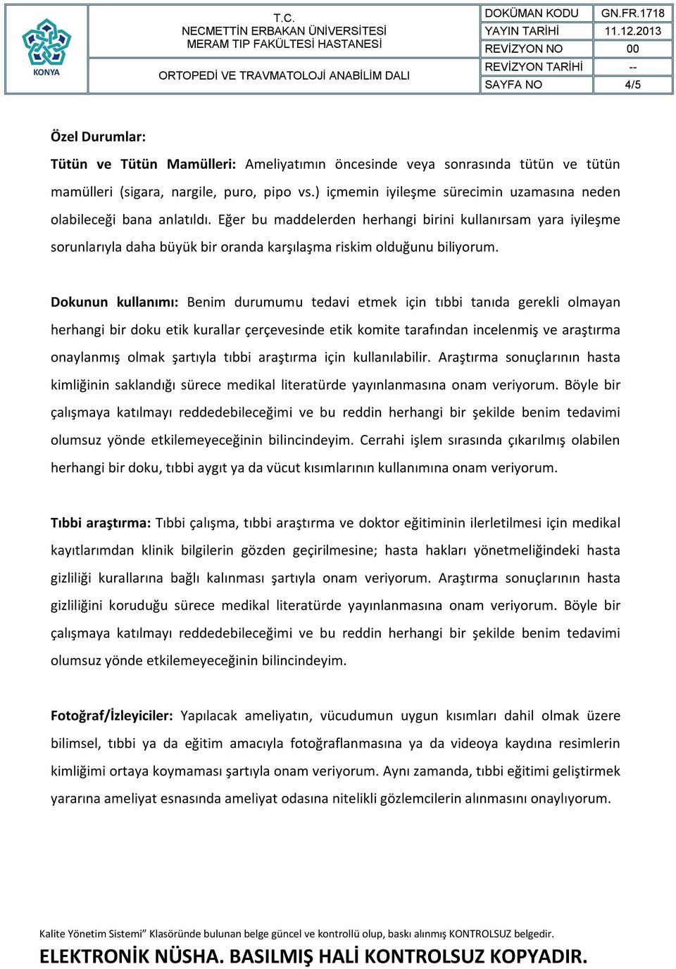 Eğer bu maddelerden herhangi birini kullanırsam yara iyileşme sorunlarıyla daha büyük bir oranda karşılaşma riskim olduğunu biliyorum.