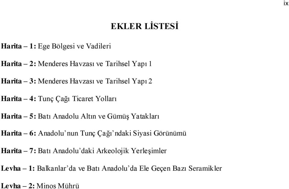 ve Gümüş Yatakları Harita 6: Anadolu nun Tunç Çağı ndaki Siyasi Görünümü Harita 7: Batı Anadolu daki