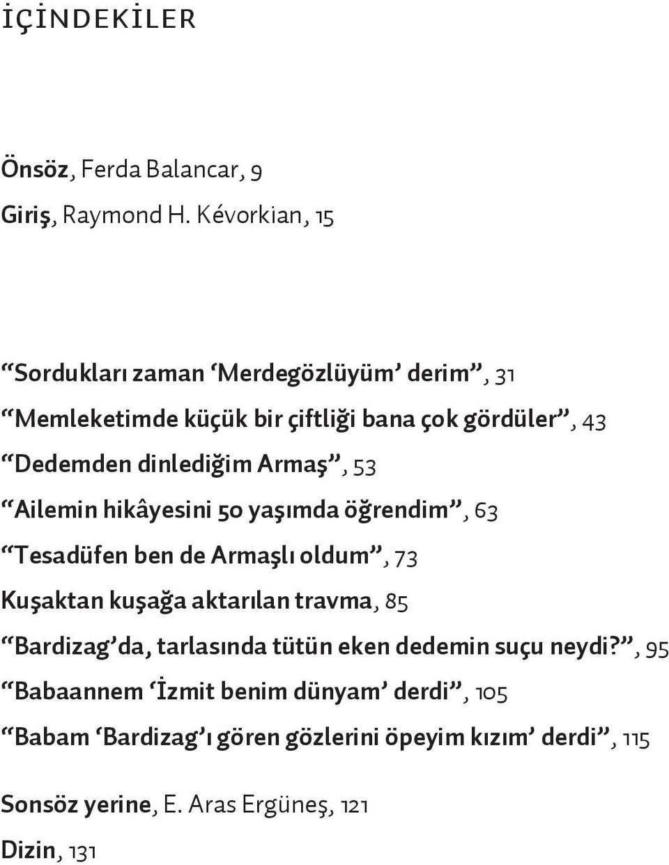 dinlediğim Armaş, 53 Ailemin hikâyesini 50 yaşımda öğrendim, 63 Tesadüfen ben de Armaşlı oldum, 73 Kuşaktan kuşağa aktarılan