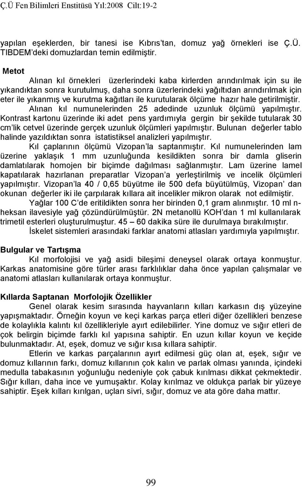 kağıtları ile kurutularak ölçüme hazır hale getirilmiştir. Alınan kıl numunelerinden 25 adedinde uzunluk ölçümü yapılmıştır.