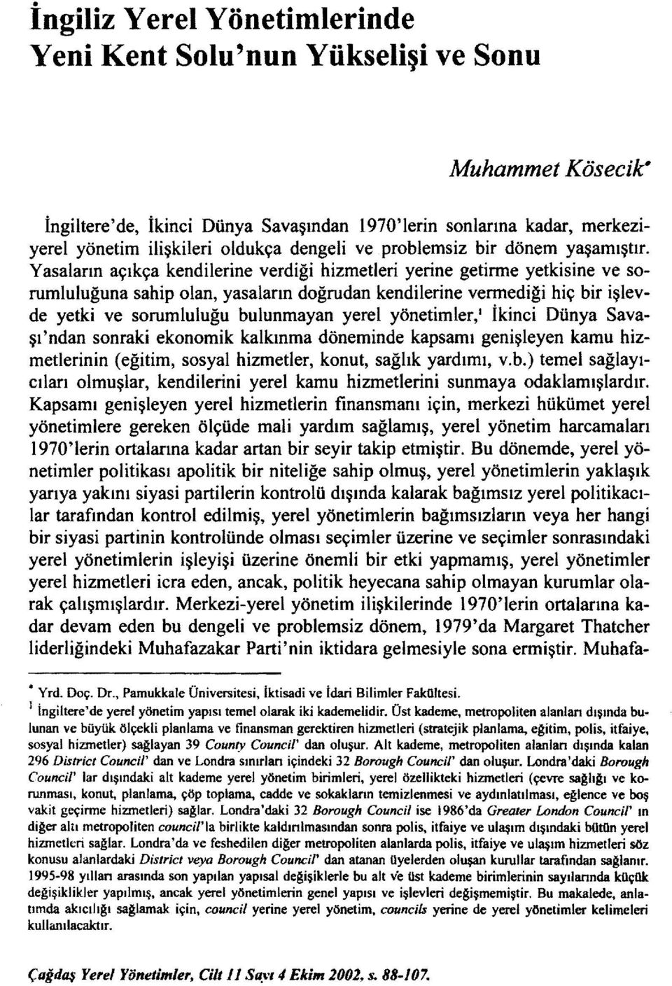 Yasaların açıkça kendilerine verdiği hizmetleri yerine getirme yetkisine ve sorumiuluğuna sahip olan, yasaların doğrudan kendilerine vermediği hiç bir işlevde yetki ve sorumluluğu bulunmayan yerel