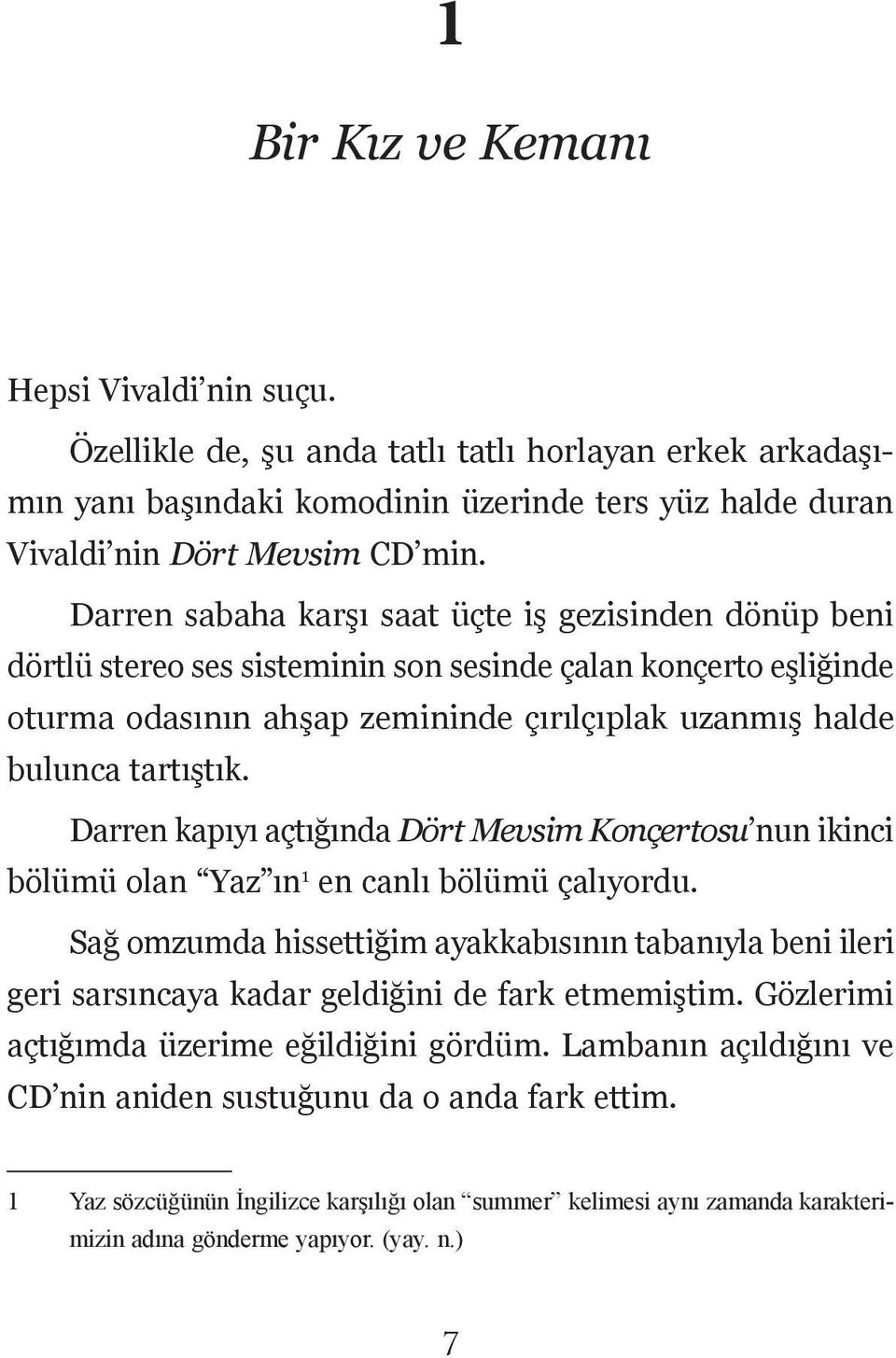 Darren kapıyı açtığında Dört Mevsim Konçertosu nun ikinci bölümü olan Yaz ın 1 en canlı bölümü çalıyordu.