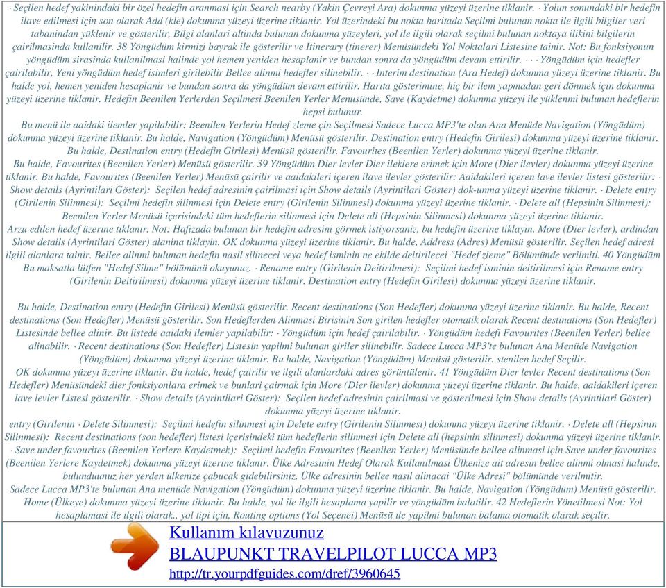 Yol üzerindeki bu nokta haritada Seçilmi bulunan nokta ile ilgili bilgiler veri tabanindan yüklenir ve gösterilir, Bilgi alanlari altinda bulunan dokunma yüzeyleri, yol ile ilgili olarak seçilmi