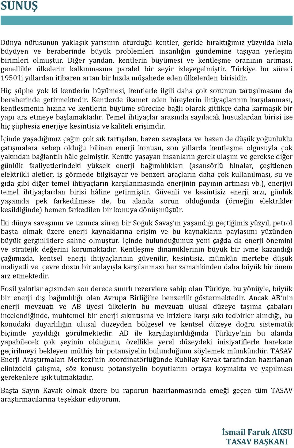 Türkiye bu süreci 1950 li yıllardan itibaren artan bir hızda müşahede eden ülkelerden birisidir.