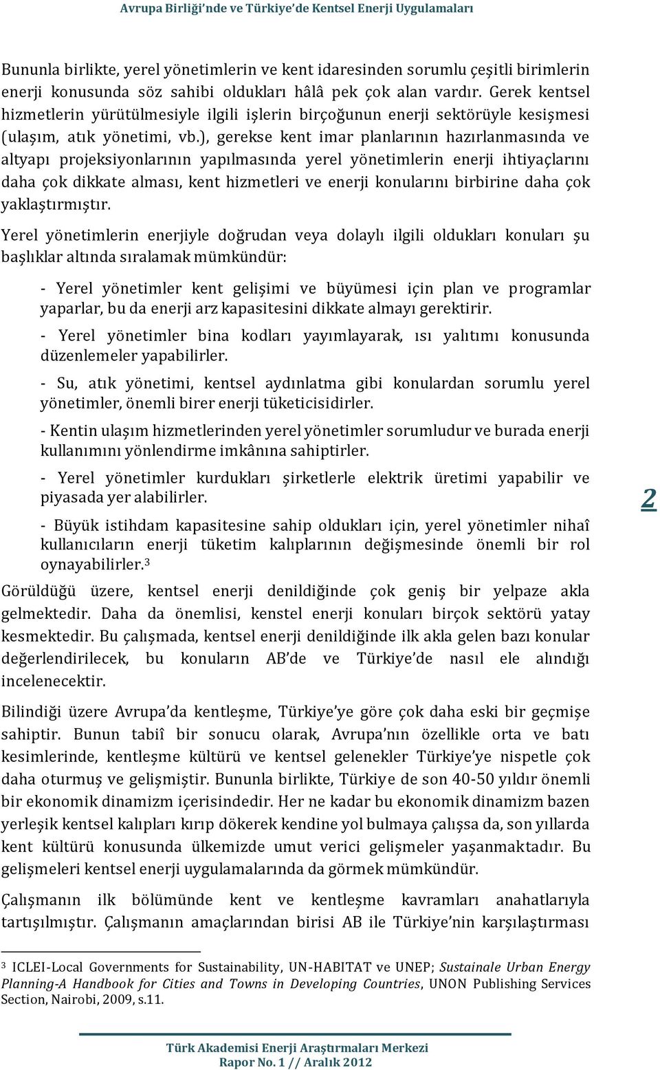 ), gerekse kent imar planlarının hazırlanmasında ve altyapı projeksiyonlarının yapılmasında yerel yönetimlerin enerji ihtiyaçlarını daha çok dikkate alması, kent hizmetleri ve enerji konularını