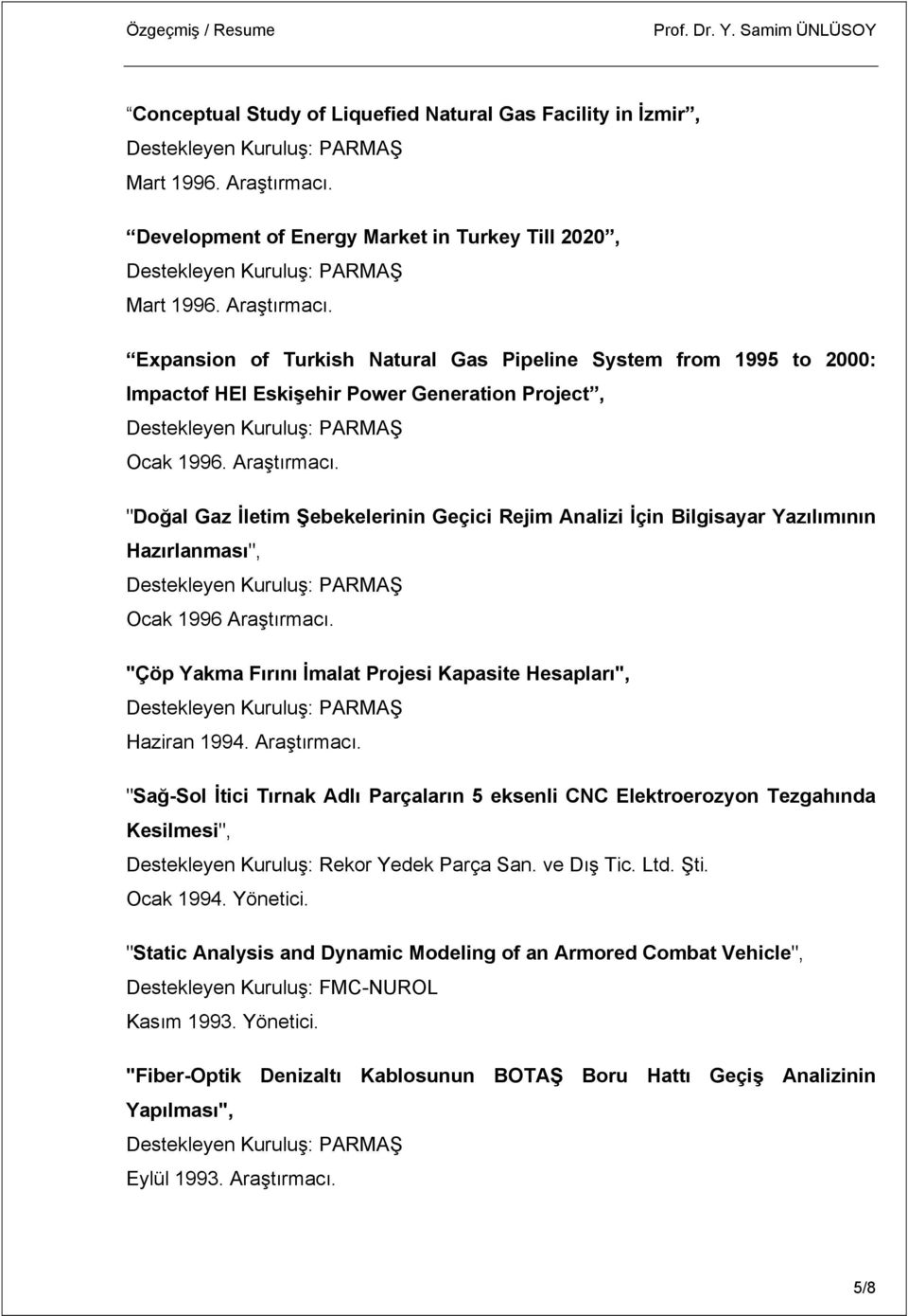 Expansion of Turkish Natural Gas Pipeline System from 1995 to 2000: Impactof HEI Eskişehir Power Generation Project, Ocak 1996. Araştırmacı.