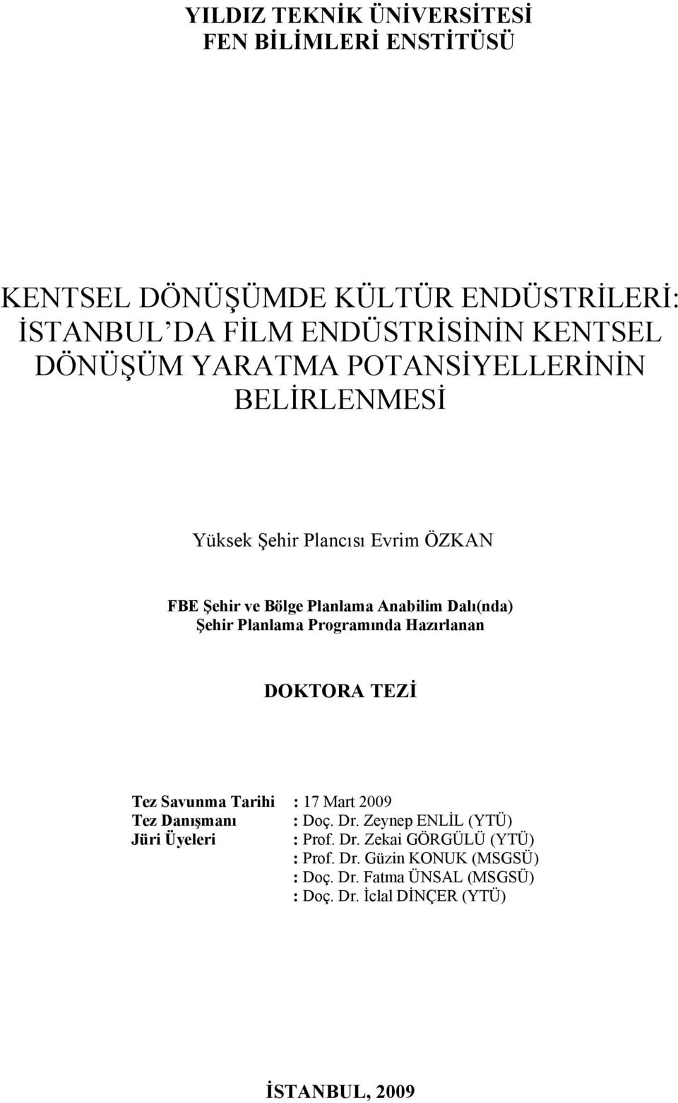 Planlama Programında Hazırlanan DOKTORA TEZİ Tez Savunma Tarihi : 17 Mart 2009 Tez Danışmanı : Doç. Dr.