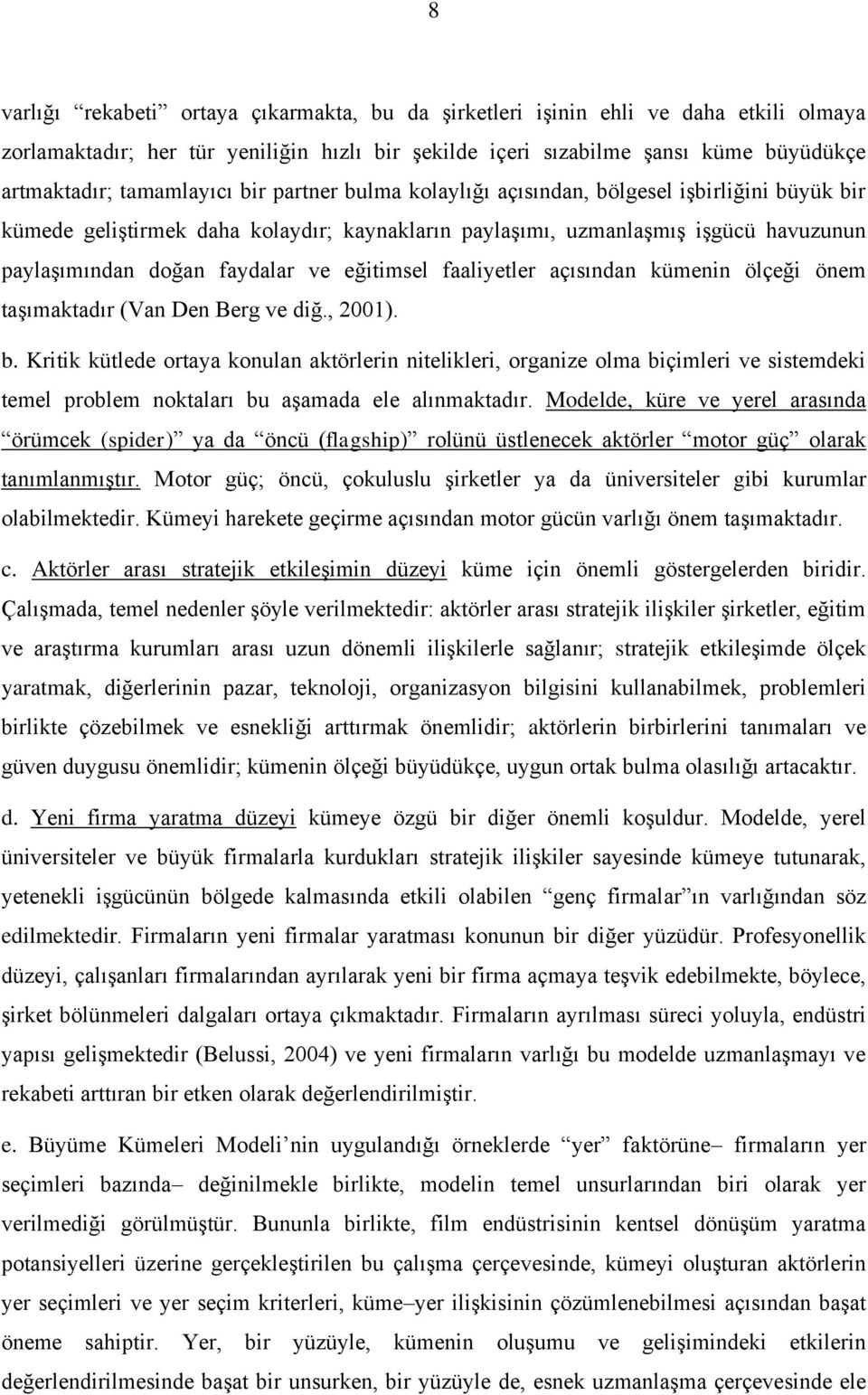 eğitimsel faaliyetler açısından kümenin ölçeği önem taģımaktadır (Van Den Berg ve diğ., 2001). b.