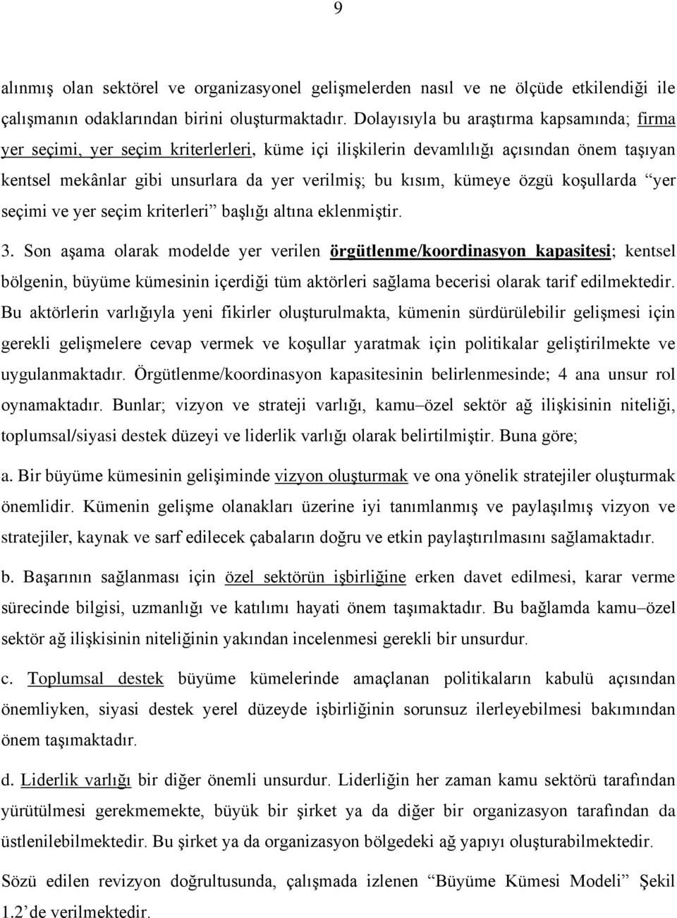 kümeye özgü koģullarda yer seçimi ve yer seçim kriterleri baģlığı altına eklenmiģtir. 3.