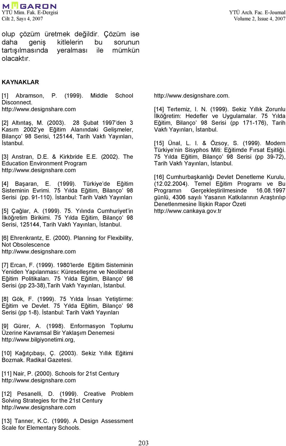 The Education Environment Program http://www.designshare.com [4] Başaran, E. (1999). Türkiye de Eğitim Sisteminin Evrimi. 75 Yılda Eğitim, Bilanço 98 Serisi (pp. 91-110).