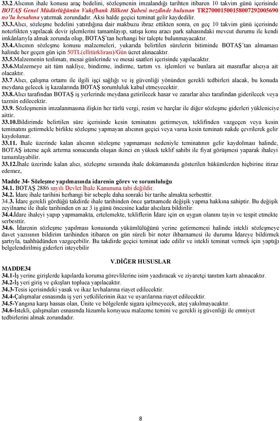 .3.Alıcı, sözleşme bedelini yatırdığına dair makbuzu ibraz ettikten sonra, en geç 10 takvim günü içerisinde noterlikten yapılacak devir işlemlerini tamamlayıp, satışa konu aracı park sahasındaki