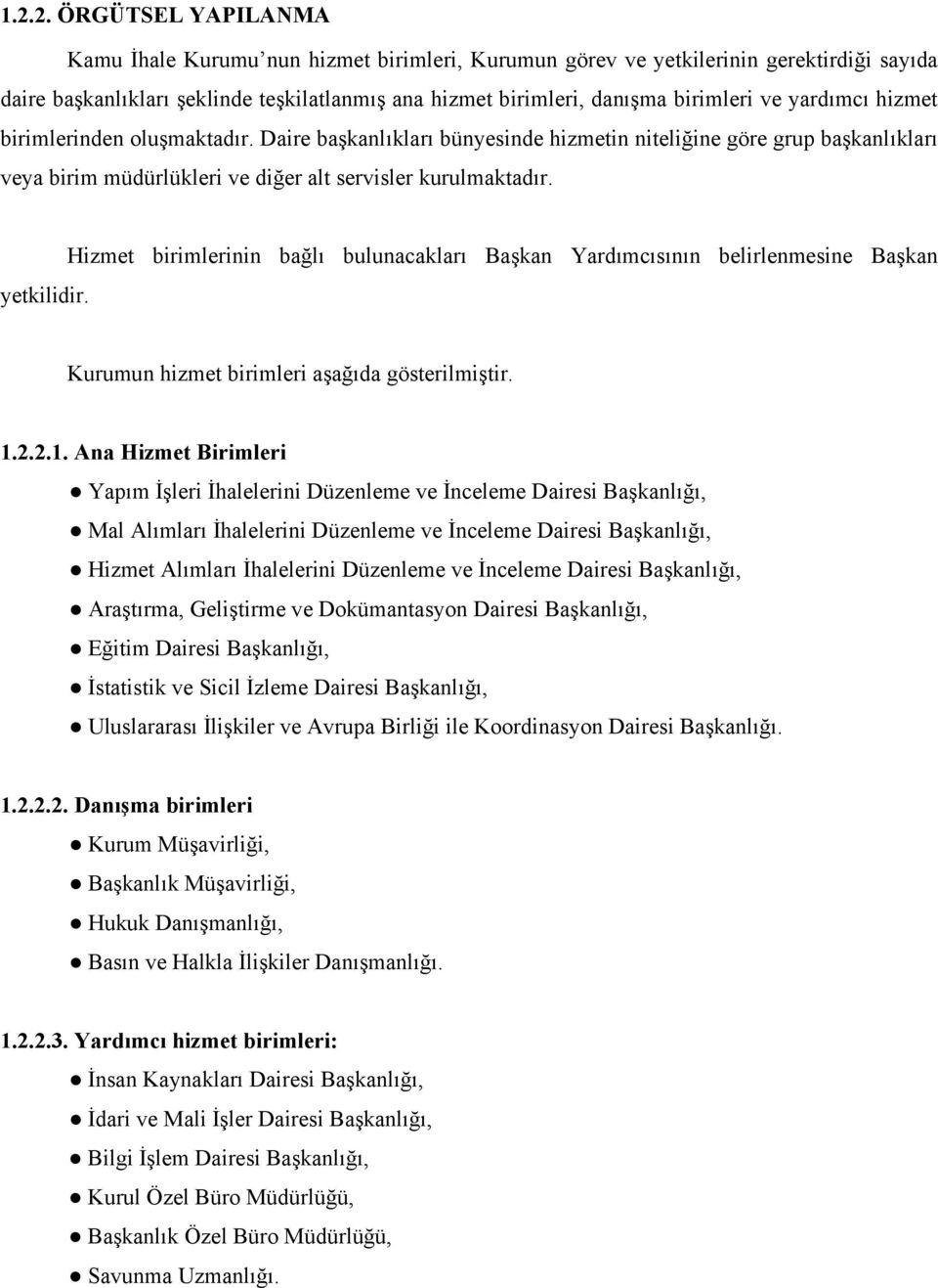 Hizmet birimlerinin bağlı bulunacakları Başkan Yardımcısının belirlenmesine Başkan yetkilidir. Kurumun hizmet birimleri aşağıda gösterilmiştir. 1.