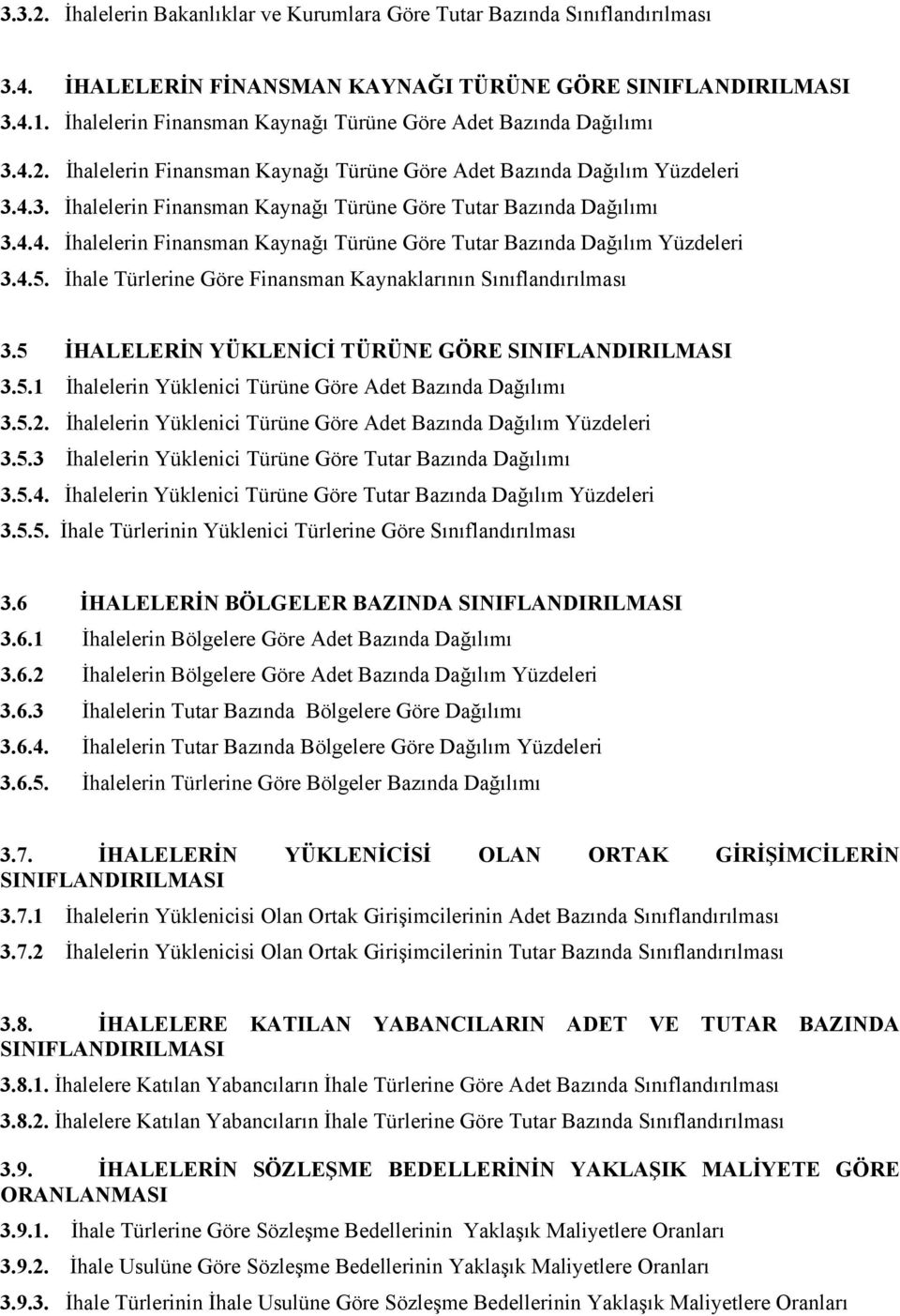 4.4. İhalelerin Finansman Kaynağı Türüne Göre Tutar Bazında Dağılım Yüzdeleri 3.4.5. İhale Türlerine Göre Finansman Kaynaklarının Sınıflandırılması 3.