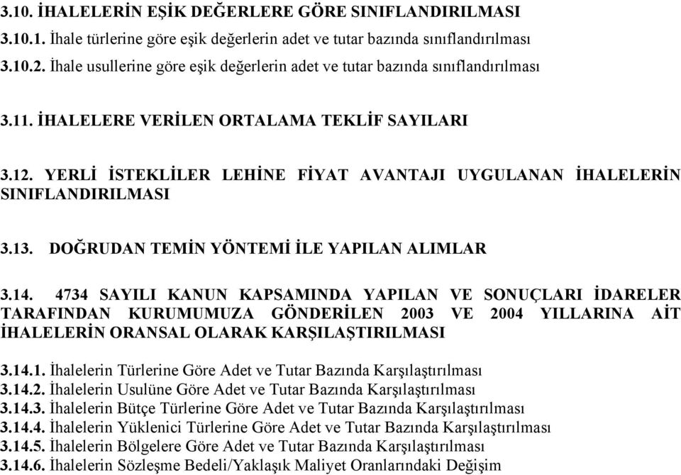 YERLİ İSTEKLİLER LEHİNE FİYAT AVANTAJI UYGULANAN İHALELERİN SINIFLANDIRILMASI 3.13. DOĞRUDAN TEMİN YÖNTEMİ İLE YAPILAN ALIMLAR 3.14.