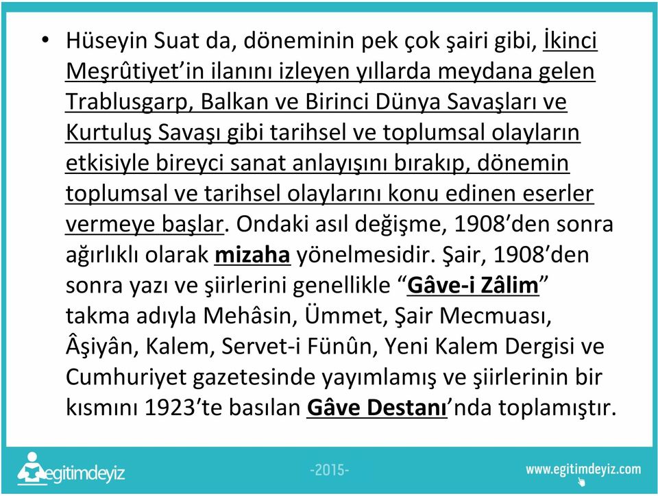 Ondaki asıl değişme, 1908ʹden sonra ağırlıklı olarak mizaha yönelmesidir.