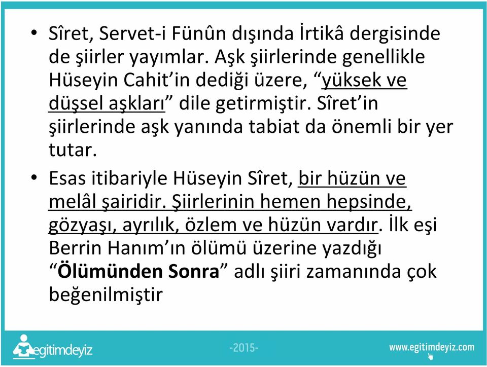 Sîret in şiirlerinde aşk yanında tabiat da önemli bir yer tutar.