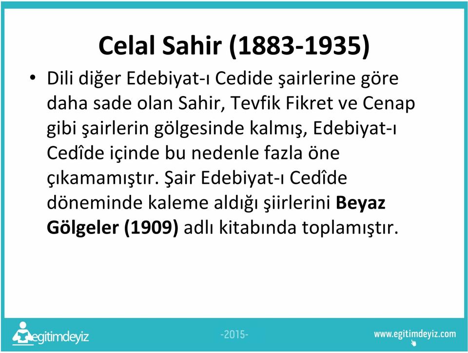 Edebiyat-ı Cedîde içinde bu nedenle fazla öne çıkamamıştır.