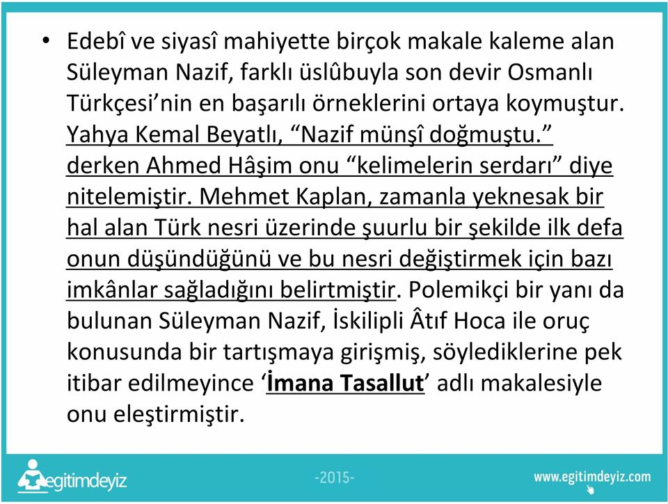 Mehmet Kaplan, zamanla yeknesak bir hal alan Türk nesri üzerinde şuurlu bir şekilde ilk defa onun düşündüğünü ve bu nesri değiştirmek için bazı imkânlar