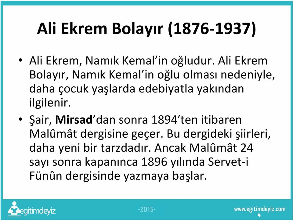 yakından ilgilenir. Şair, Mirsad dan sonra 1894ʹten itibaren Malûmât dergisine geçer.