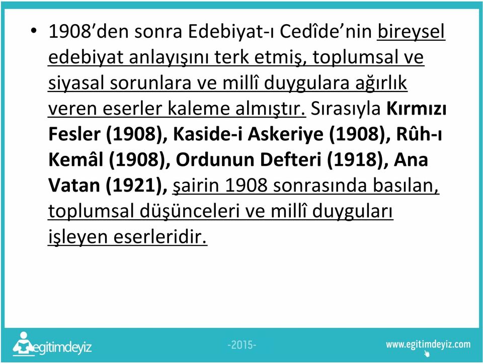 Sırasıyla Kırmızı Fesler (1908), Kaside-i Askeriye (1908), Rûh-ı Kemâl (1908), Ordunun Defteri