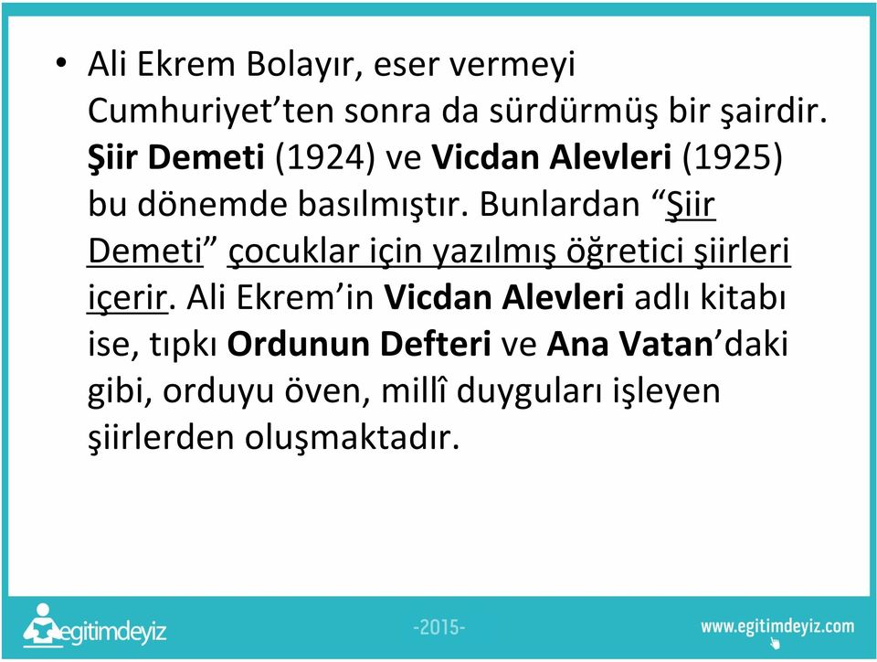 Bunlardan Şiir Demeti çocuklar için yazılmış öğretici şiirleri içerir.