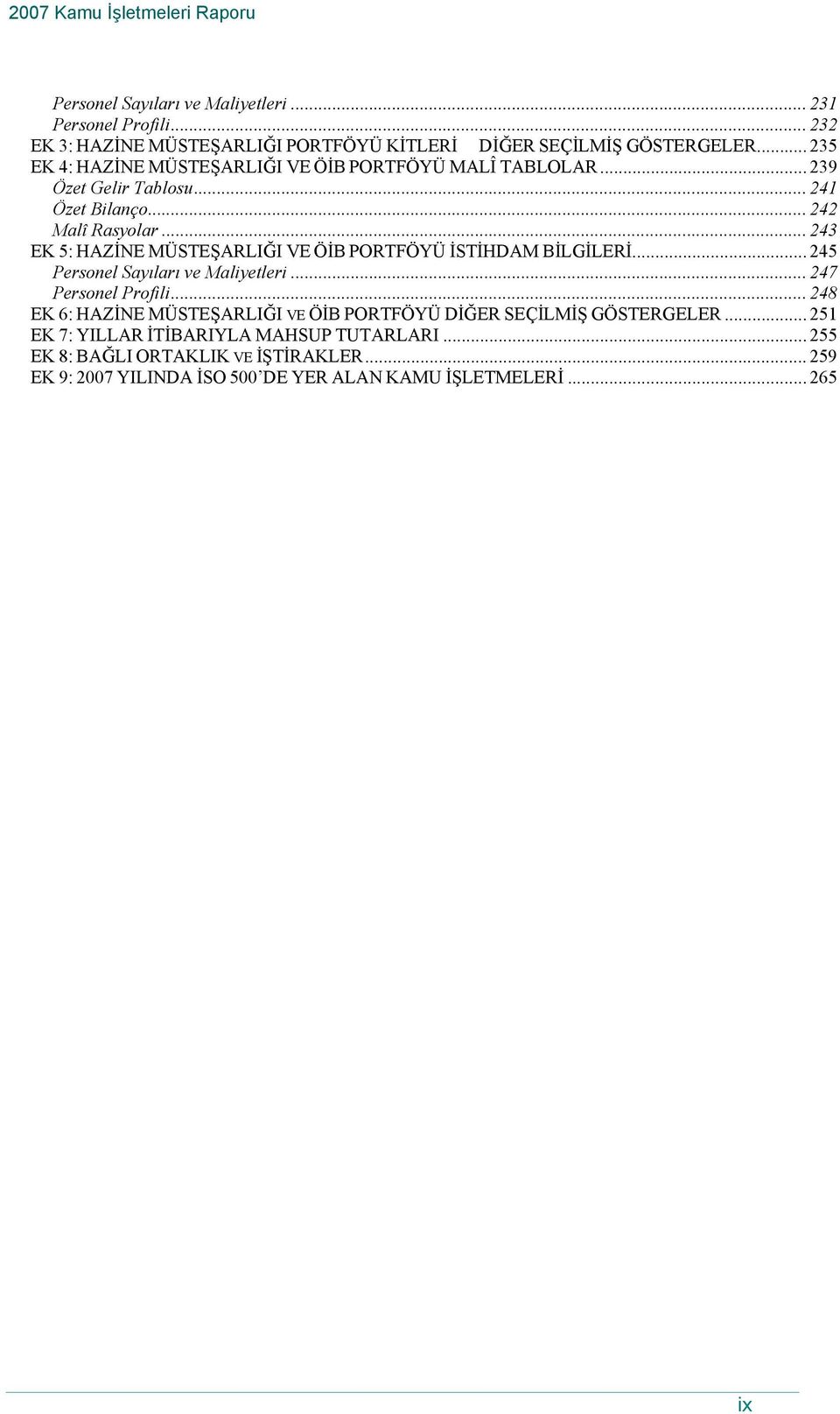 .. 243 EK 5: HAZİNE MÜSTEŞARLIĞI VE ÖİB PORTFÖYÜ İSTİHDAM BİLGİLERİ... 245 Personel Sayıları ve Maliyetleri... 247 Personel Profili.