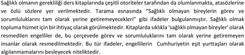 Sağlıklı olmak topluma hizmet için bir ihtiyaç olarak görülmektedir.