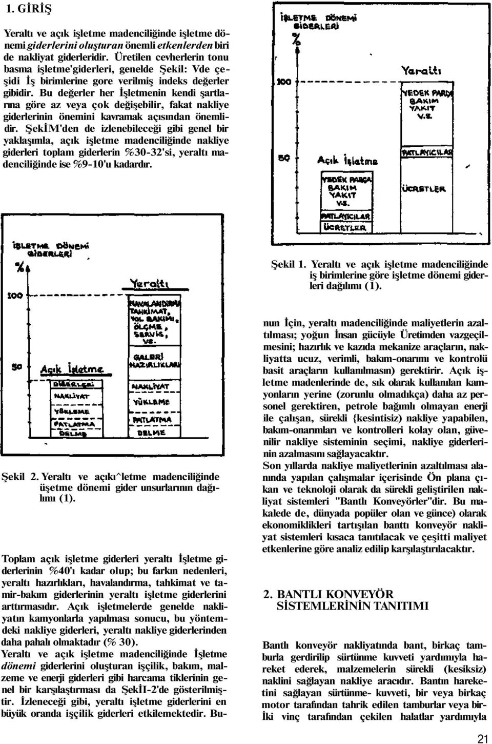 Bu değerler her İşletmenin kendi şartlarına göre az veya çok değişebilir, fakat nakliye giderlerinin önemini kavramak açısından önemlidir.