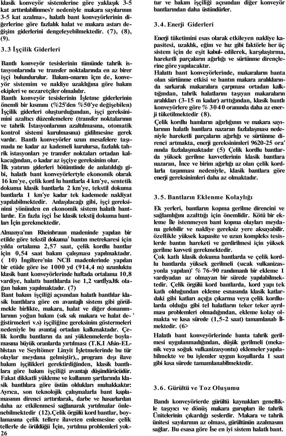 Bakım-onarım îçm de, konveyör sistemim ve nakliye uzaklığına göre bakım ekipleri ve nezaretçiler olmalıdır.