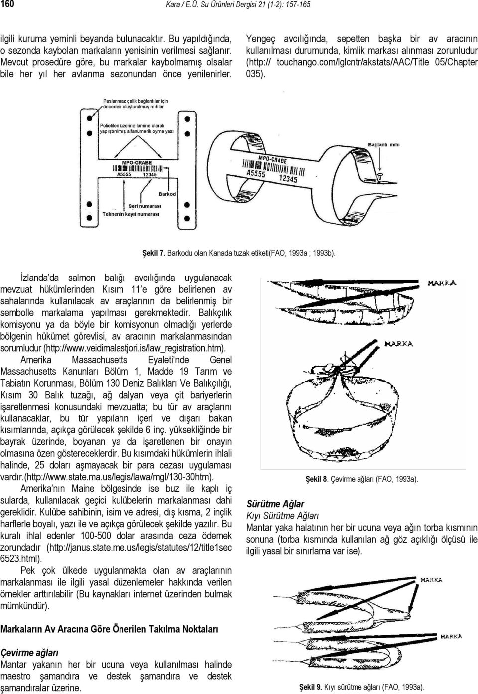 Yengeç avcılığında, sepetten başka bir av aracının kullanılması durumunda, kimlik markası alınması zorunludur (http:// touchango.com/lglcntr/akstats/aac/title 05/Chapter 035). Şekil 7.