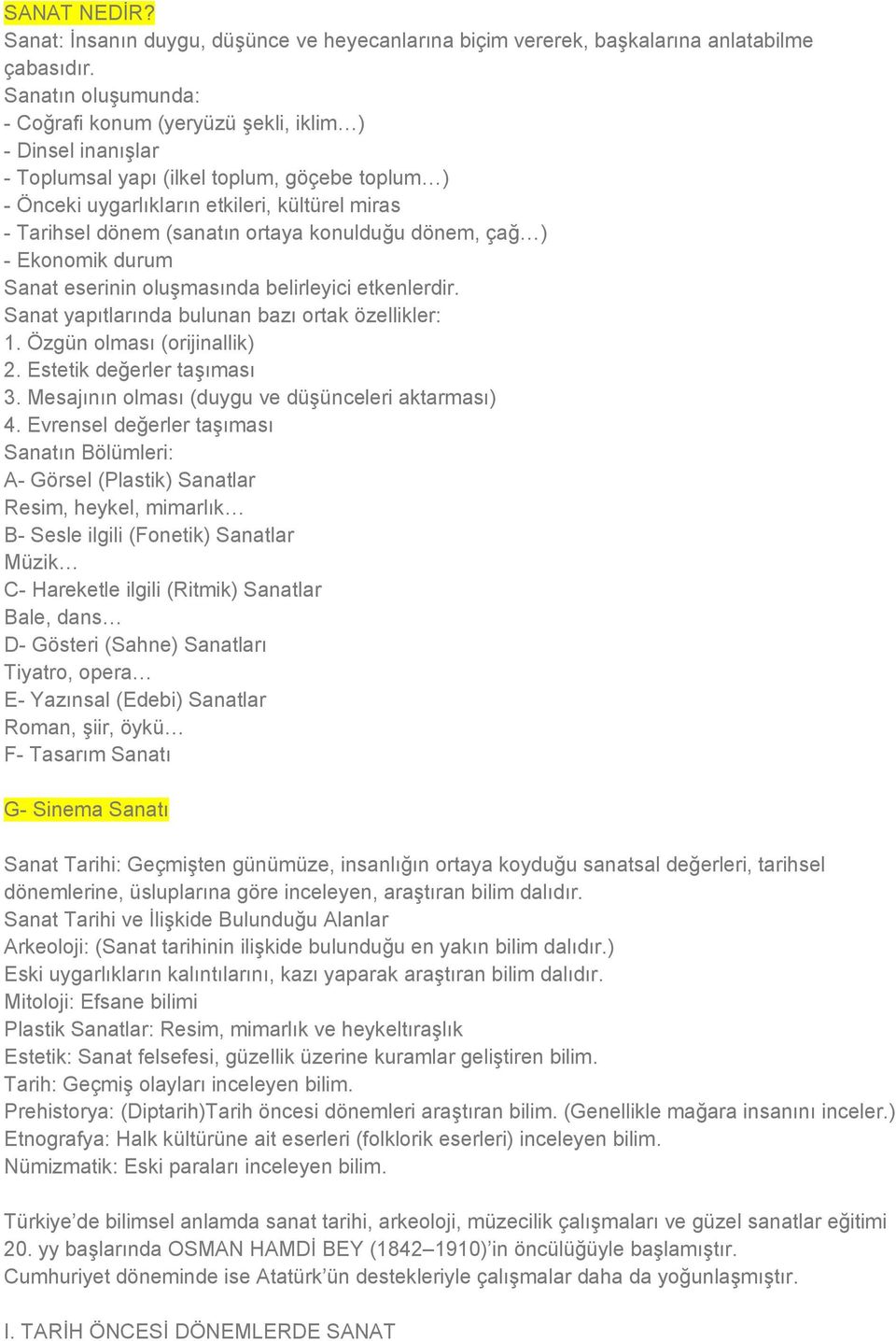 (sanatın ortaya konulduğu dönem, çağ ) - Ekonomik durum Sanat eserinin oluşmasında belirleyici etkenlerdir. Sanat yapıtlarında bulunan bazı ortak özellikler: 1. Özgün olması (orijinallik) 2.