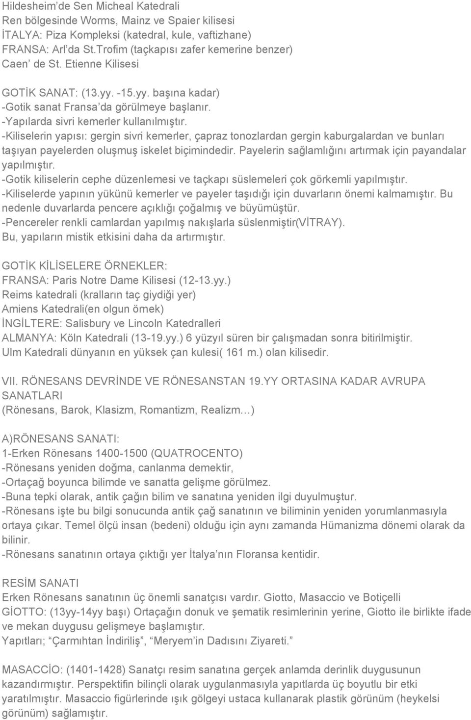 -Kiliselerin yapısı: gergin sivri kemerler, çapraz tonozlardan gergin kaburgalardan ve bunları taşıyan payelerden oluşmuş iskelet biçimindedir.