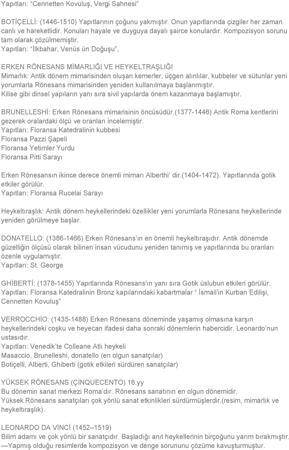 Yapıtları: İlkbahar, Venüs ün Doğuşu, ERKEN RÖNESANS MİMARLIĞI VE HEYKELTRAŞLIĞI Mimarlık: Antik dönem mimarisinden oluşan kemerler, üçgen alınlılar, kubbeler ve sütunlar yeni yorumlarla Rönesans