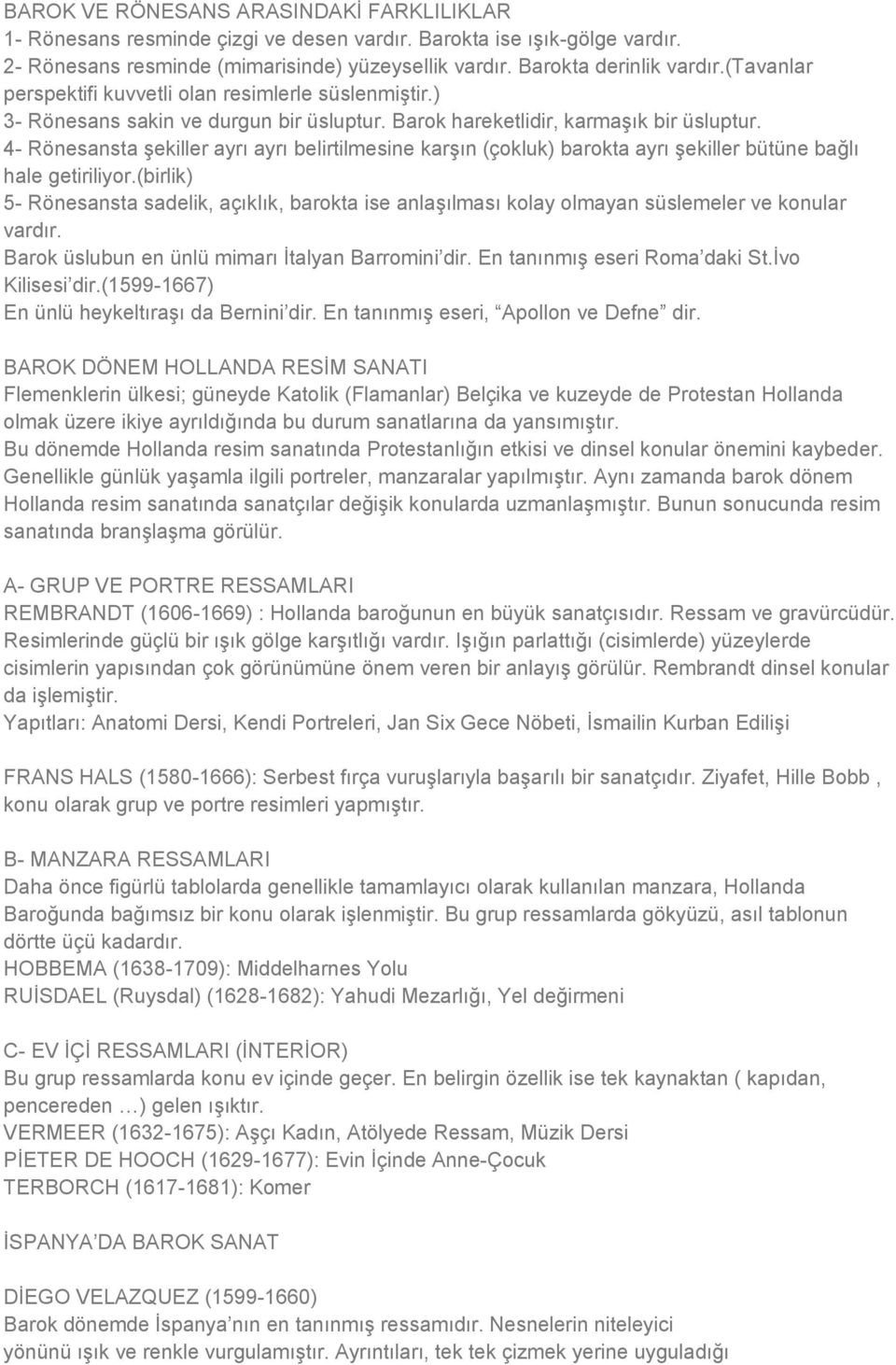 4- Rönesansta şekiller ayrı ayrı belirtilmesine karşın (çokluk) barokta ayrı şekiller bütüne bağlı hale getiriliyor.