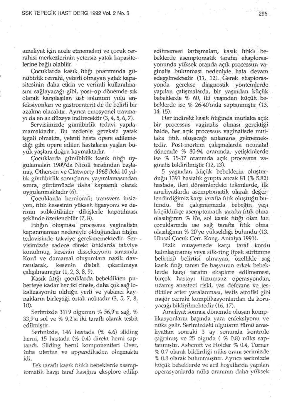 gastroenterit de de belirli bir azalma olacaktır. Ayrıca emosyonel travmayı da en az düzeye indirecektir (3, 4, 5,6, 7). Servisİnıizde günübirlik tedavi yapılamamaktadır.