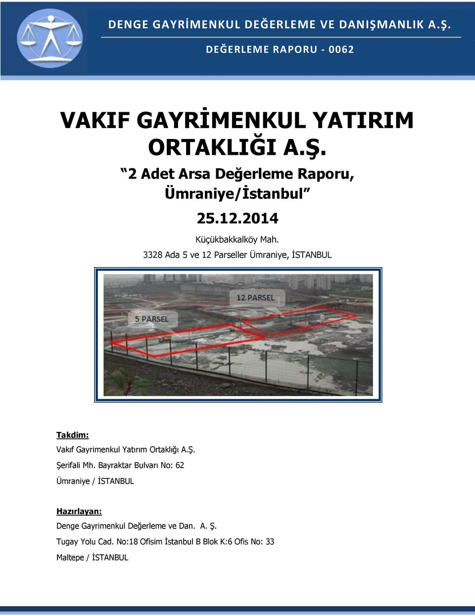 Ş. Şerifali Mh. Bayraktar Bulvarı No: 62 Ümraniye / İSTANBUL Hazırlayan: Denge Gayrimenkul Değerleme ve Dan. A. Ş. Tugay Yolu Cad.