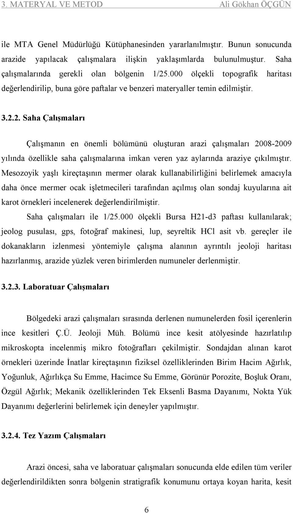 .000 ölçekli topografik haritası değerlendirilip, buna göre paftalar ve benzeri materyaller temin edilmiştir. 3.2.