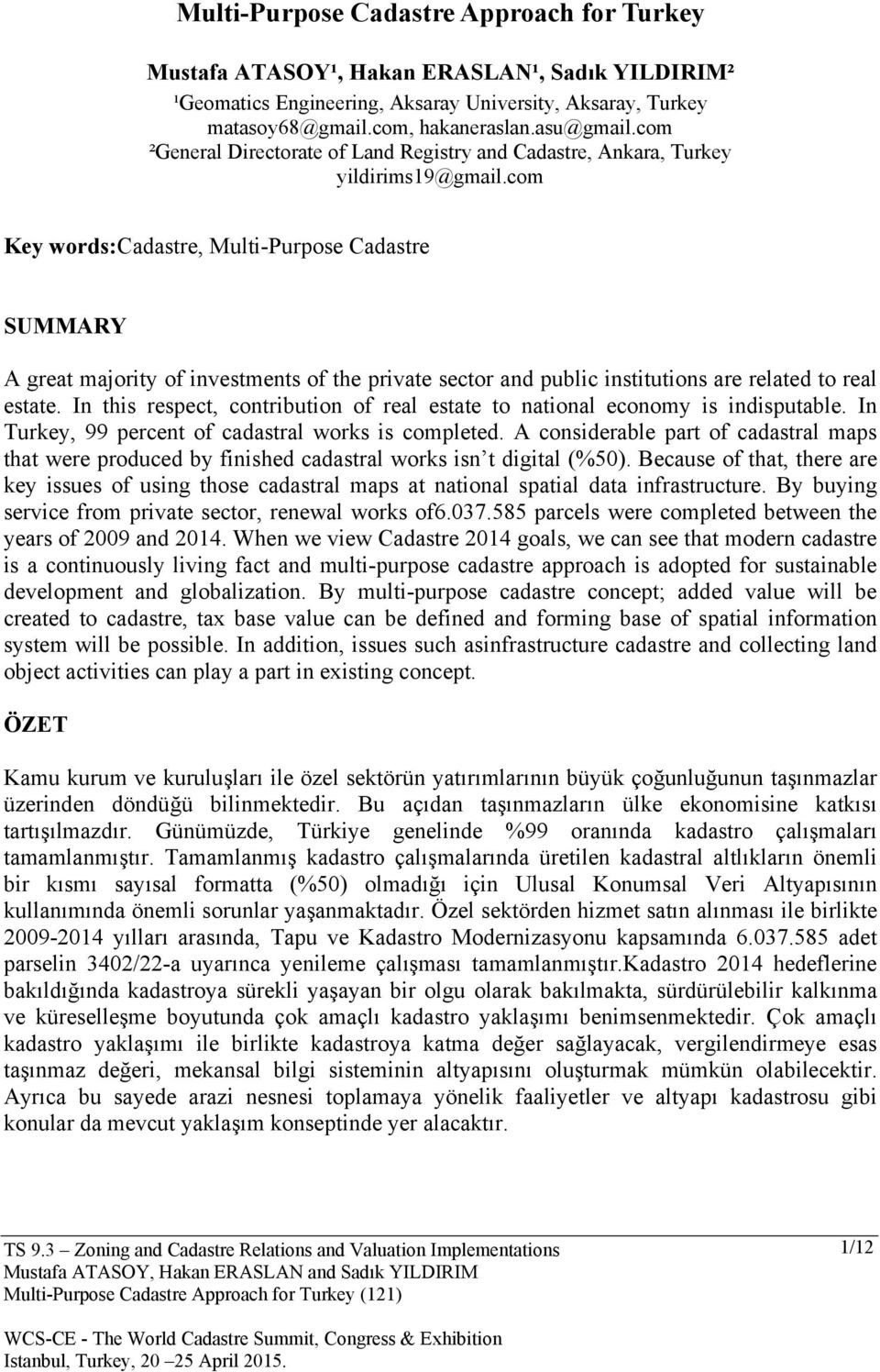 com Key words:cadastre, Multi-Purpose Cadastre SUMMARY A great majority of investments of the private sector and public institutions are related to real estate.