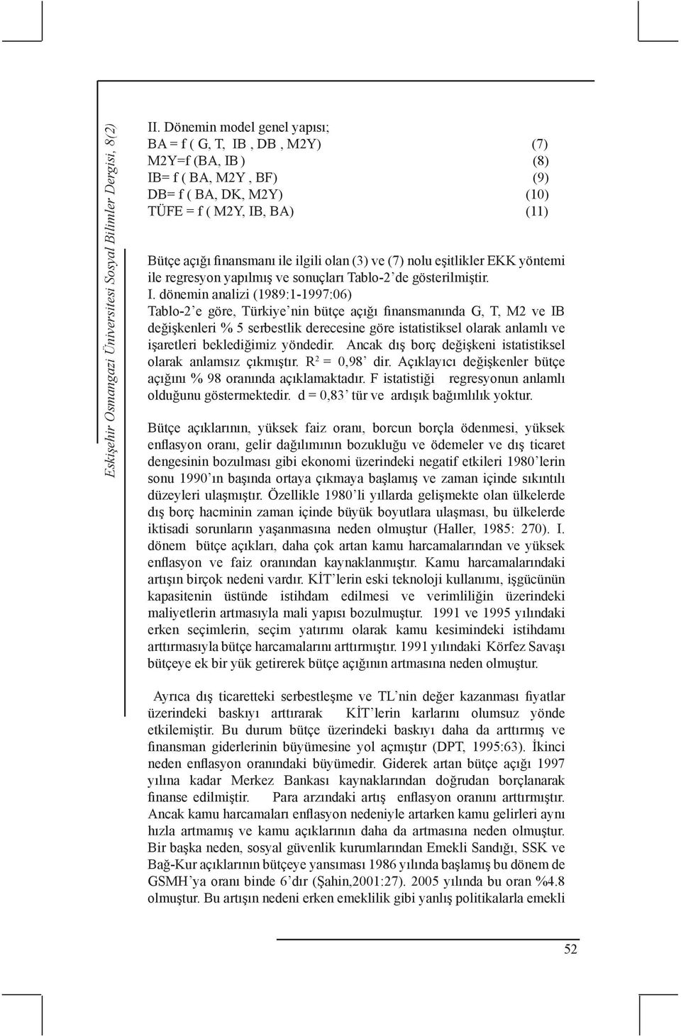 (3) ve (7) nolu eşitlikler EKK yöntemi ile regresyon yapılmış ve sonuçları Tablo-2 de gösterilmiştir. I.