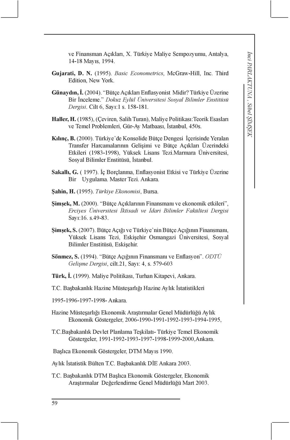 (1985), (Çeviren, Salih Turan), Maliye Politikası:Teorik Esasları ve Temel Problemleri, Gür-Ay Matbaası, İstanbul, 450s. Kılınç, B. (2000).