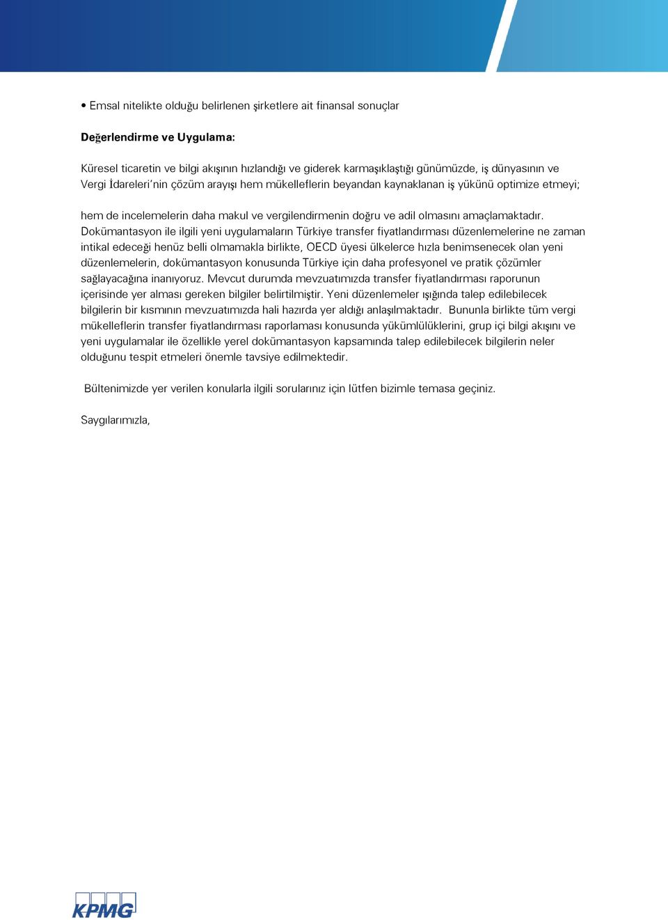 Dokümantasyon ile ilgili yeni uygulamaların Türkiye transfer fiyatlandırması düzenlemelerine ne zaman intikal edeceği henüz belli olmamakla birlikte, OECD üyesi ülkelerce hızla benimsenecek olan yeni