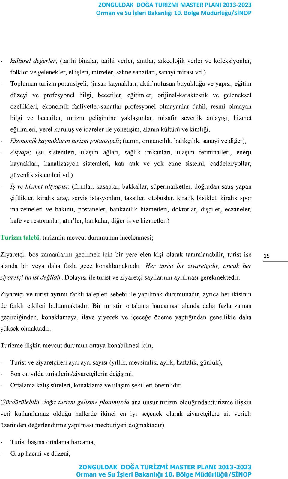 ekonomik faaliyetler-sanatlar profesyonel olmayanlar dahil, resmi olmayan bilgi ve beceriler, turizm gelişimine yaklaşımlar, misafir severlik anlayışı, hizmet eğilimleri, yerel kuruluş ve idareler