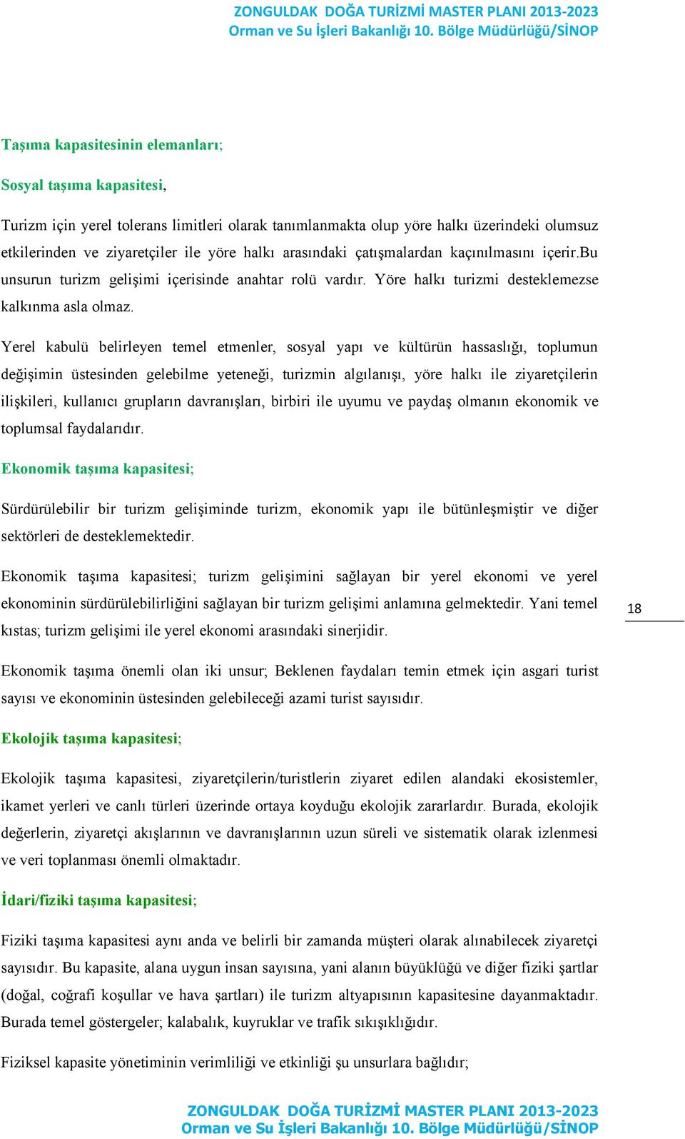 Yerel kabulü belirleyen temel etmenler, sosyal yapı ve kültürün hassaslığı, toplumun değişimin üstesinden gelebilme yeteneği, turizmin algılanışı, yöre halkı ile ziyaretçilerin ilişkileri, kullanıcı