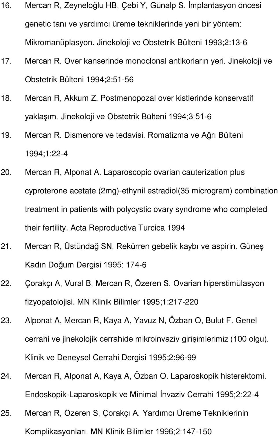 Jinekoloji ve Obstetrik Bülteni 1994;3:51-6 19. Mercan R. Dismenore ve tedavisi. Romatizma ve Ağrı Bülteni 1994;1:22-4 20. Mercan R, Alponat A.